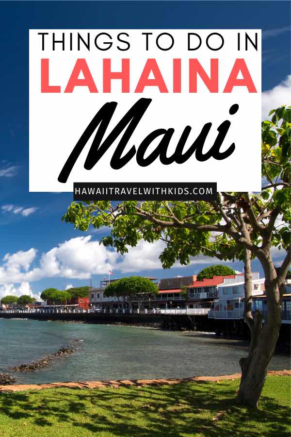 Things to do in Lahaina Maui featured by top Hawaii blog, Hawaii Travel with Kids.