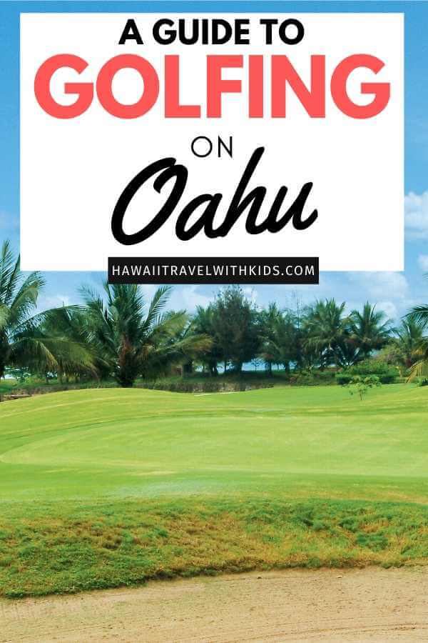 the Best Oahu Golf Courses featured by top Hawaii blog, Hawaii Travel with Kids.