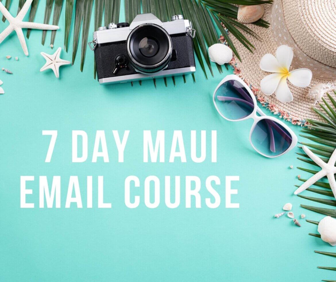 FREE 7 Day Email Course How to Plan a Trip to Maui