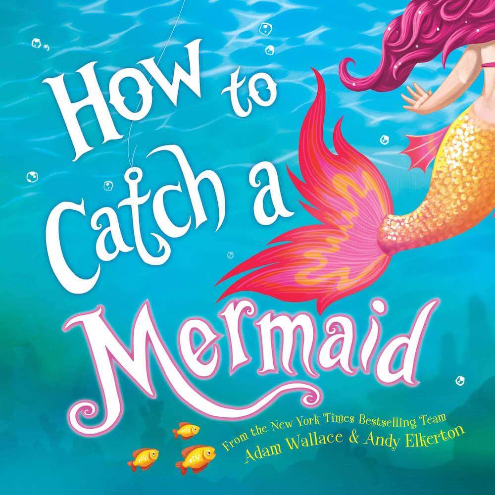 How to Catch a Mermaid is a delightful mermaid picture book for kids. Image of a book cover with a mermaid tail on it.