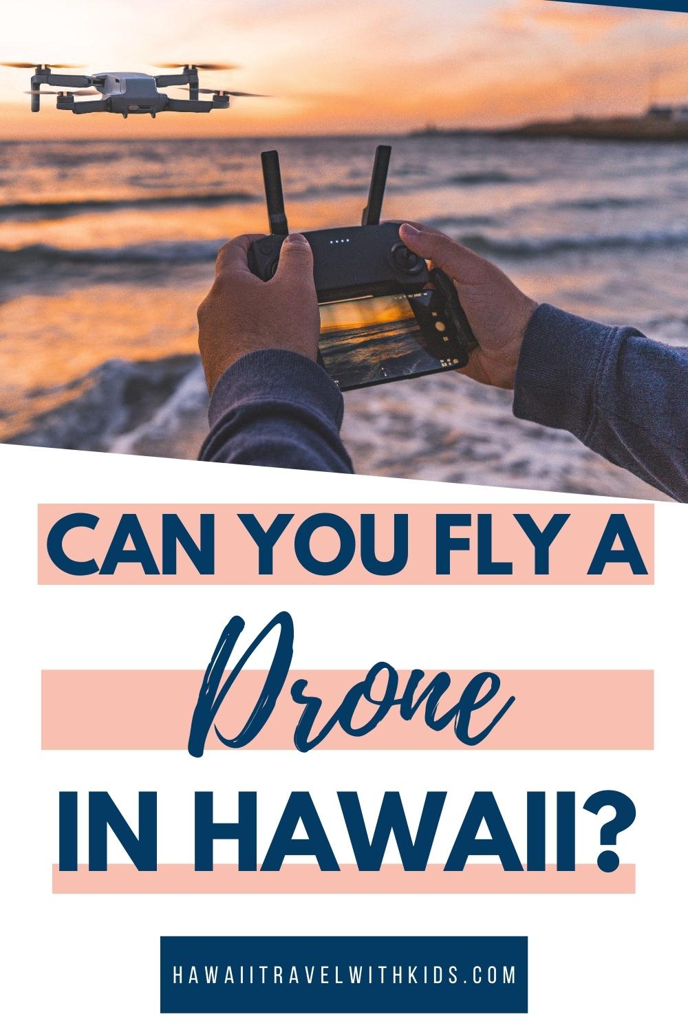 Guide to Flying Drones in Hawaii (2023)